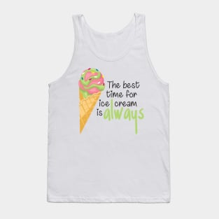The Best Time for Ice Cream is Always - Funny Quote Tank Top